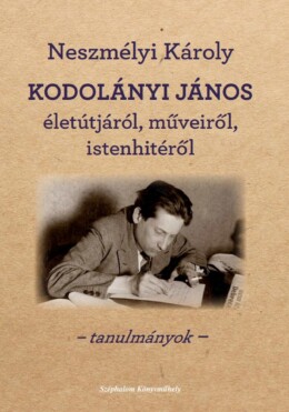 Kodolányi János Életútjáról, Műveiről, Istenhitéről - Tanulmányok