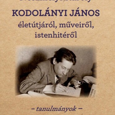 Kodolányi János Életútjáról, Műveiről, Istenhitéről - Tanulmányok