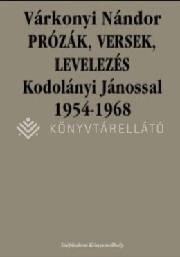 Prózák, Versek, Levelezés Kodolányi Jánossal 1954-1968