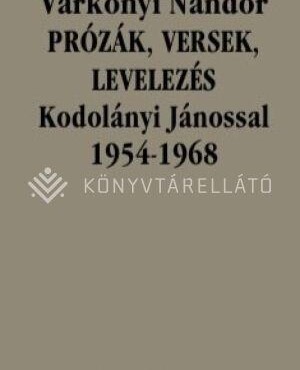Prózák, Versek, Levelezés Kodolányi Jánossal 1954-1968