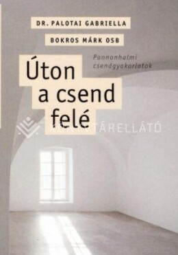 Úton A Csend Felé - Pannonhalmi Csendgyakorlatok