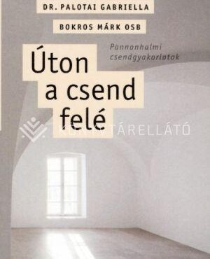 Úton A Csend Felé - Pannonhalmi Csendgyakorlatok
