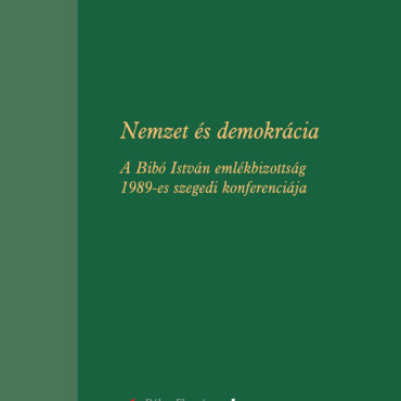 Nemzet És Demokrácia - A Bibó István Emlékbizottság 1989-Es Szegedi Konferenciáj