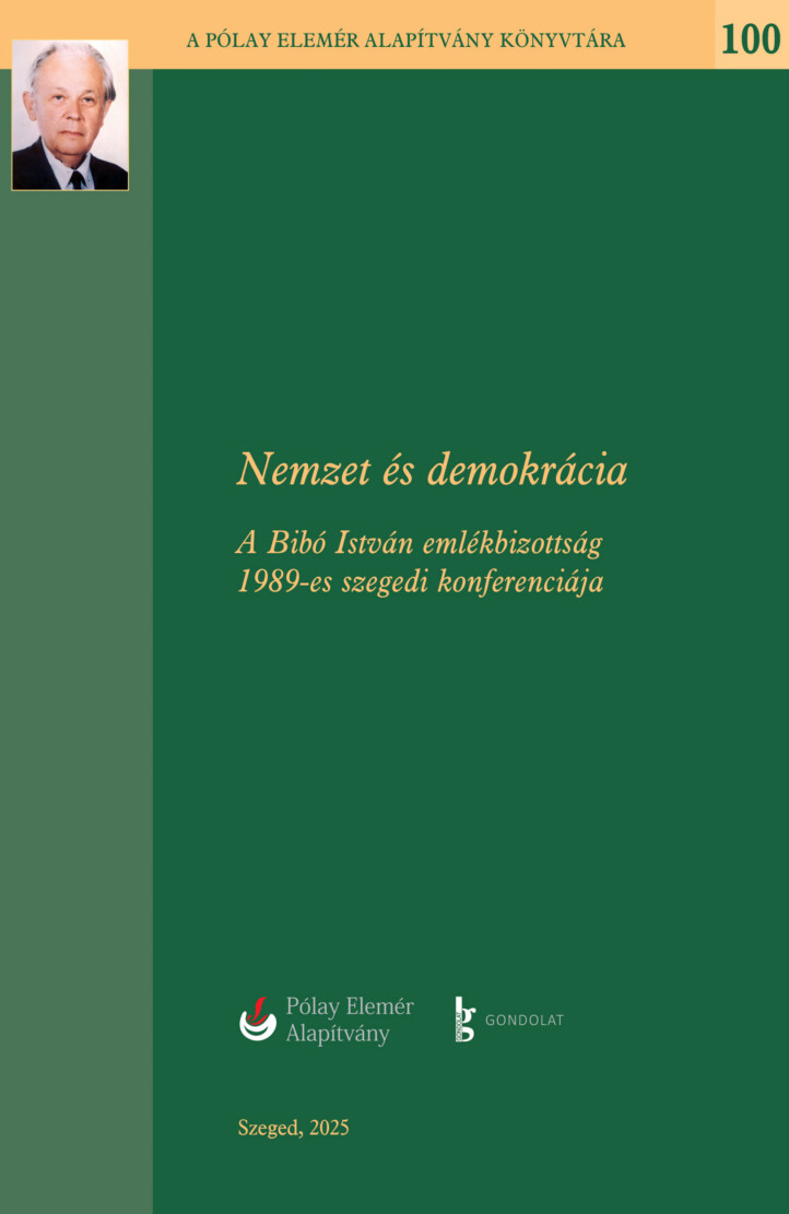 Nemzet És Demokrácia - A Bibó István Emlékbizottság 1989-Es Szegedi Konferenciáj
