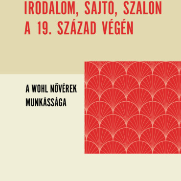 Irodalom, Sajtó, Szalon A 19. Század Végén - A Wohl Nővérek Munkássága