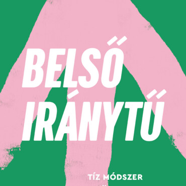 Belső Iránytű - Tíz Módszer Az Önazonos Élethez