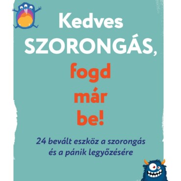 Kedves Szorongás, Fogd Már Be!