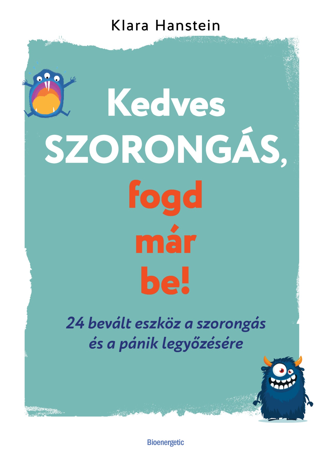 Kedves Szorongás, Fogd Már Be!