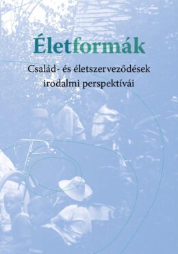 Életformák - Család- És Életszerveződések Irodalmi Perspektívái
