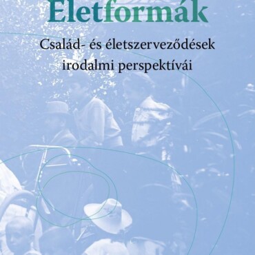 Életformák - Család- És Életszerveződések Irodalmi Perspektívái