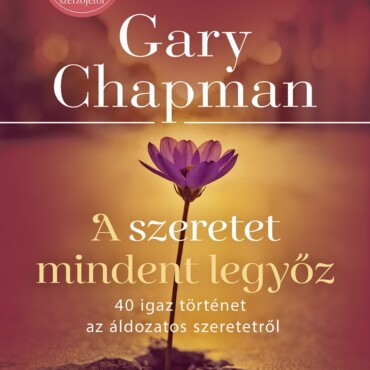 A Szeretet Mindent Legyőz - 40 Igaz Történet Az Áldozatos Szeretetről