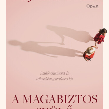 A Magabiztos Szülő - A Kételyektől A Tudatosságig