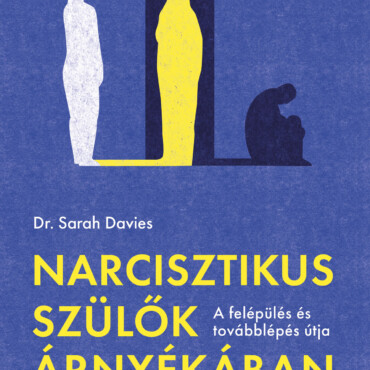 Narcisztikus Szülők Árnyékában - A Felépülés És Továbblépés Útja
