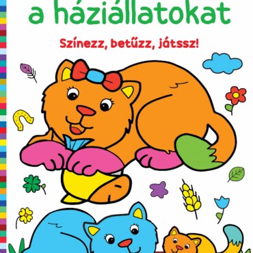 Szeretem A Háziállatokat  Színezz, Betűzz, Játssz!