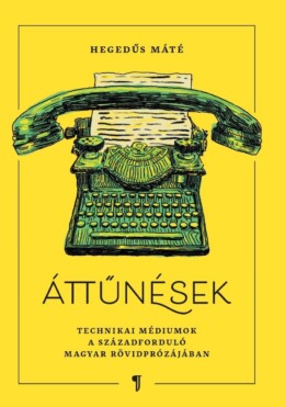 Áttűnések - Technikai Médiumok A Századforduló Magyar Rövidprózájában