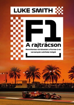 F1 - A Rajtrácson - Benfentes Történetek Forma 1-Es Versenyek Színfalai Mögül