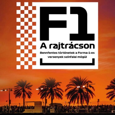 F1 - A Rajtrácson - Benfentes Történetek Forma 1-Es Versenyek Színfalai Mögül