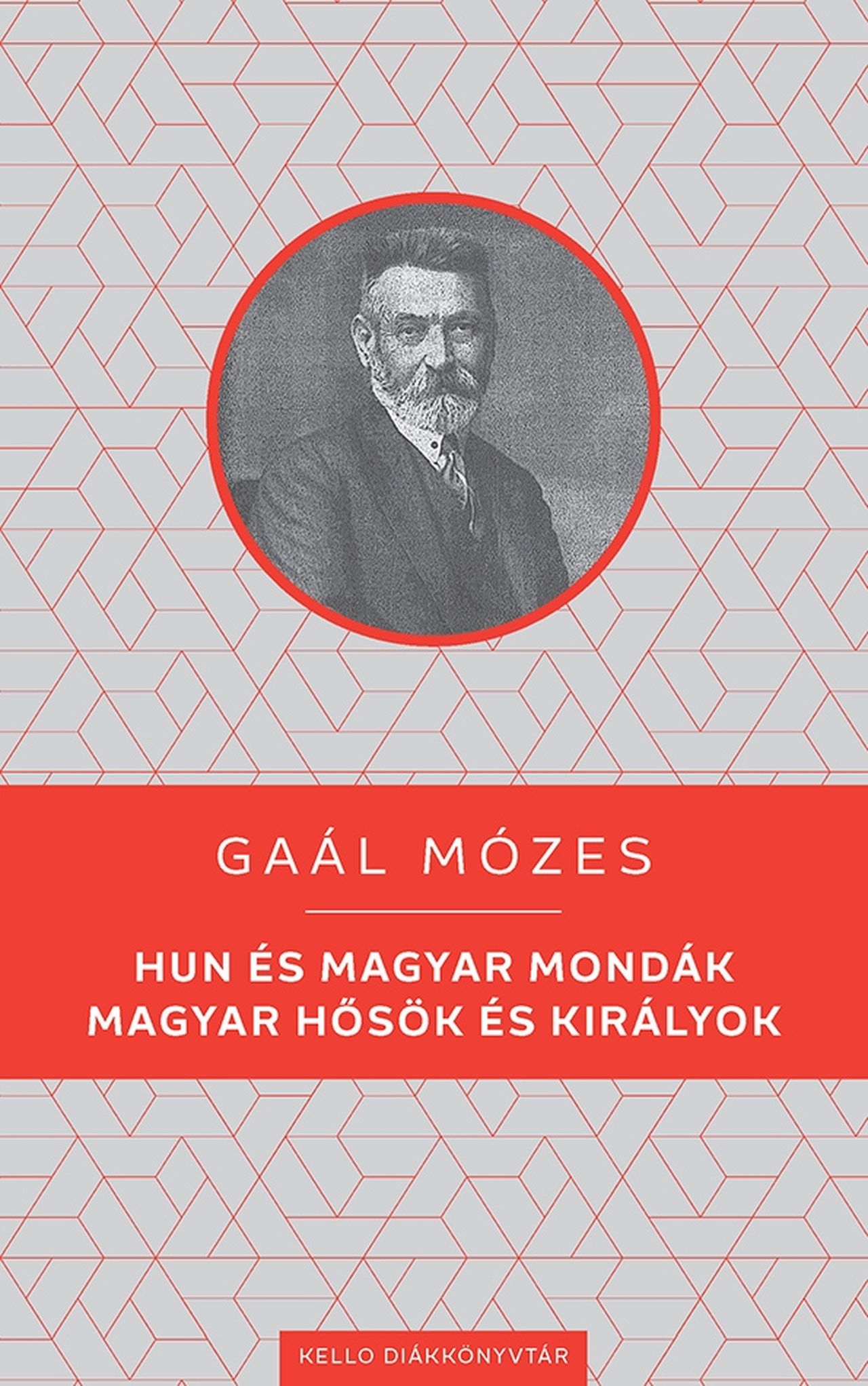Hun És Magyar Mondák - Magyar Hősök És Királyok - Kello Diákkönyvtár