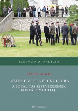 Színre Vitt Népi Kultúra - A Lokalitás Szervezésének Kortárs Modellje