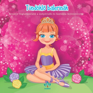 Tündöklő Balerinák - Kreatív Fogl. A Szépérzék És Fantázia Fejlesztésére