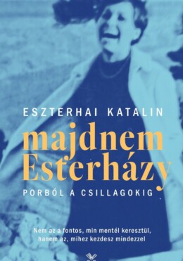 Majdnem Esterházy - Porból A Csillagokig