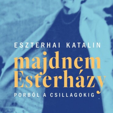 Majdnem Esterházy - Porból A Csillagokig