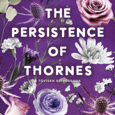 The Persistence Of Thornes - A Tövisek Szívóssága