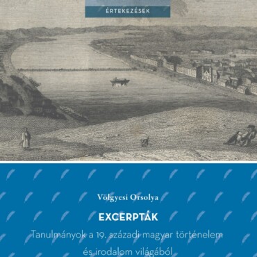 Excerpták - Tanulmányok A 19. Századi Magyar Történelem És Irodalom Világából