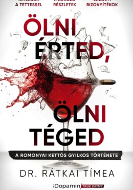 Ölni Érted, Ölni Téged - A Romonyai Kettős Gyilkos Története