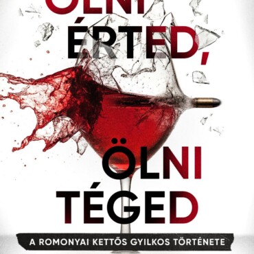 Ölni Érted, Ölni Téged - A Romonyai Kettős Gyilkos Története