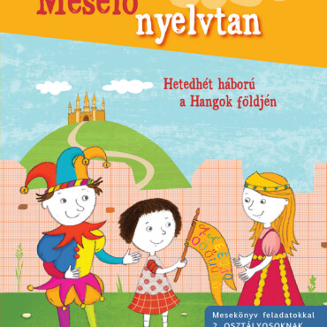 Mesélő Nyelvtan - Hetedhét Háború A Hangok Földjén ( 2. Osztály)