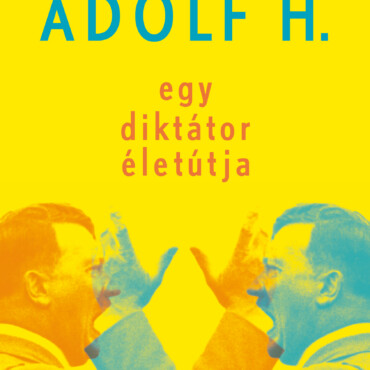Adolf H. - Egy Diktátor Életútja