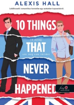 10 Things That Never Happened - 10 Dolog, Ami Meg Sem Történt
