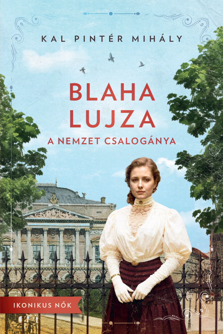 Blaha Lujza - A Nemzet Csalogánya (Ikonikus Nők Sorozat)