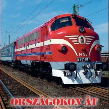 Mikor Elindul A Vonat...országokon Át - Vasúttal (2.Jav.kiad.)