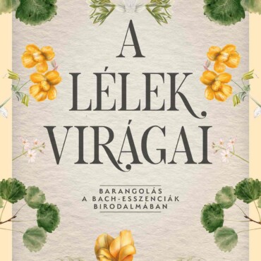 A Lélek Virágai - Barangolás A Bach - Esszenciák Birodalmában
