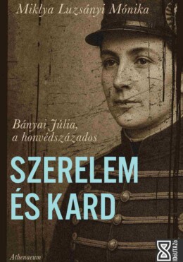 Szerelem És Kard - Bányai Júlia, A Honvédszázados