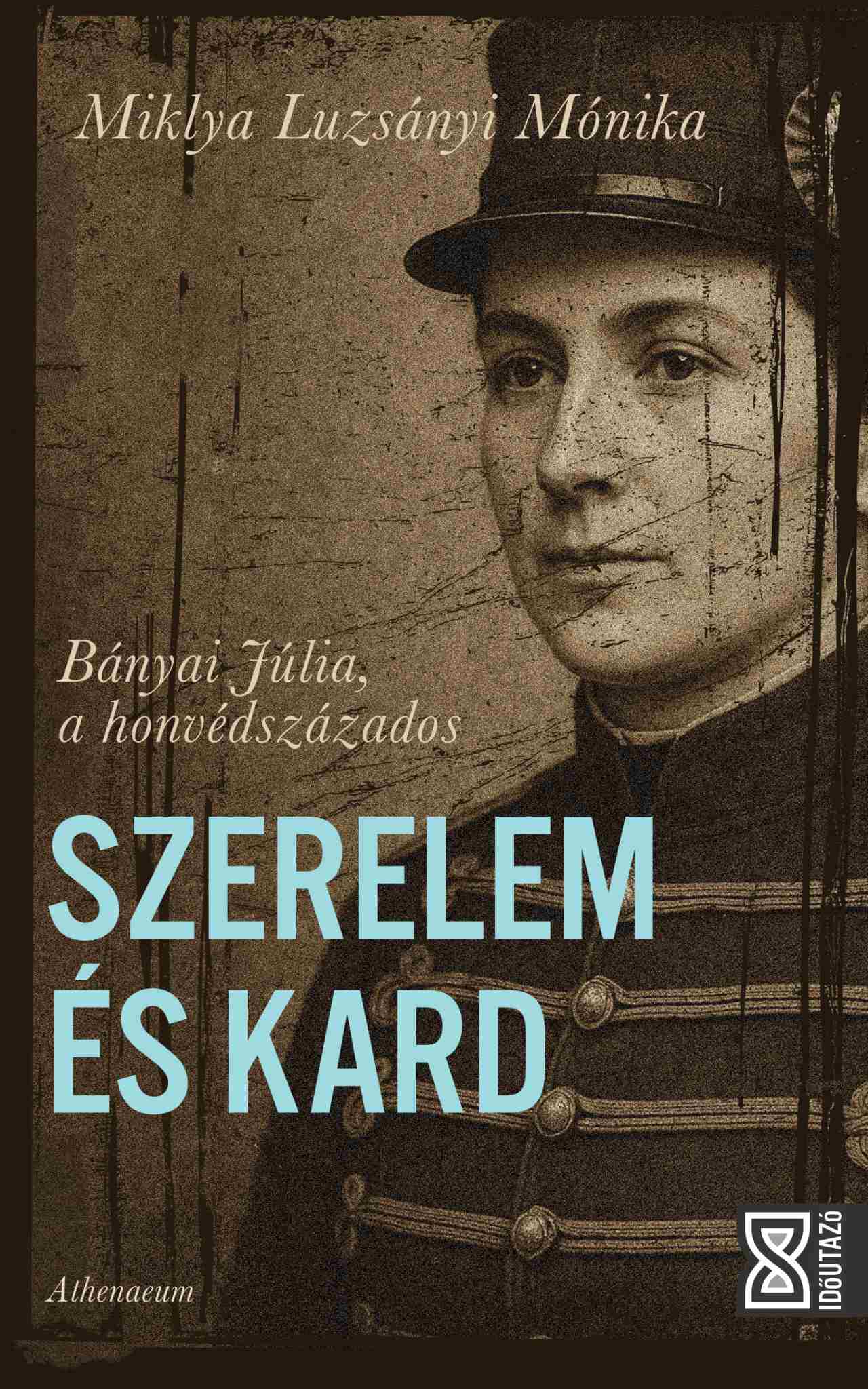 Szerelem És Kard - Bányai Júlia, A Honvédszázados