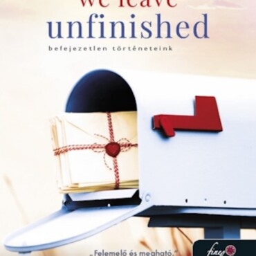 The Things We Leave Unfinished - Befejezetlen Történeteink