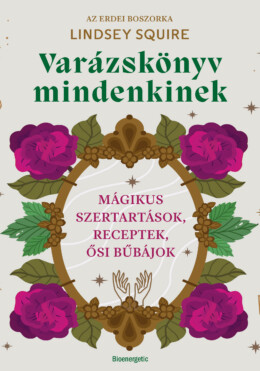 Varázskönyv Mindenkinek - Mágikus Szertartások, Receptek, Ősi Bűbájok