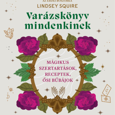 Varázskönyv Mindenkinek - Mágikus Szertartások, Receptek, Ősi Bűbájok
