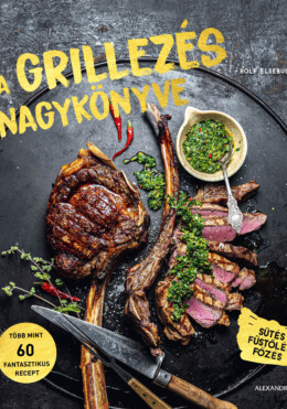 A Grillezés Nagykönyve - Sütés, Füstölés, Főzés