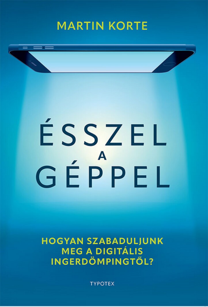 Ésszel A Géppel - Hogyan Szabaduljunk Meg A Digitális Ingerdömpingtől?