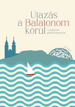 Utazás A Balatonom Körül - Irodalmi Palackposta