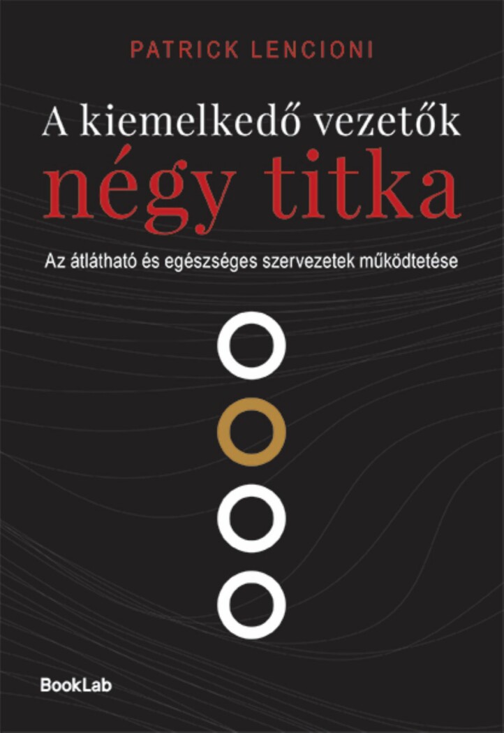 A Kiemelkedő Vezetők Négy Titka - Az Átlátható És Egészséges Szervezetek ..