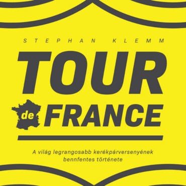 Tour De France - A Világ Legrangosabb Kerékpárversenyének Bennfentes Története