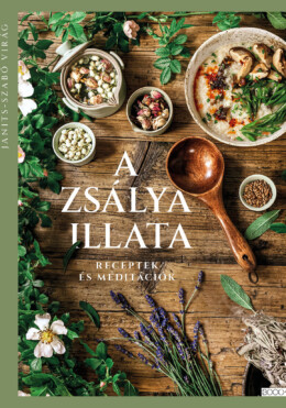 A Zsálya Illata - Receptek És Meditációk