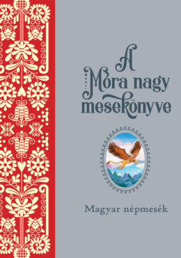 A Móra Nagy Mesekönyve - Magyar Népmesék