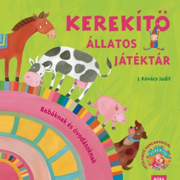 Kerekítő Állatos Játéktár - Babáknak És Óvodásoknak  (Átdolgozás)