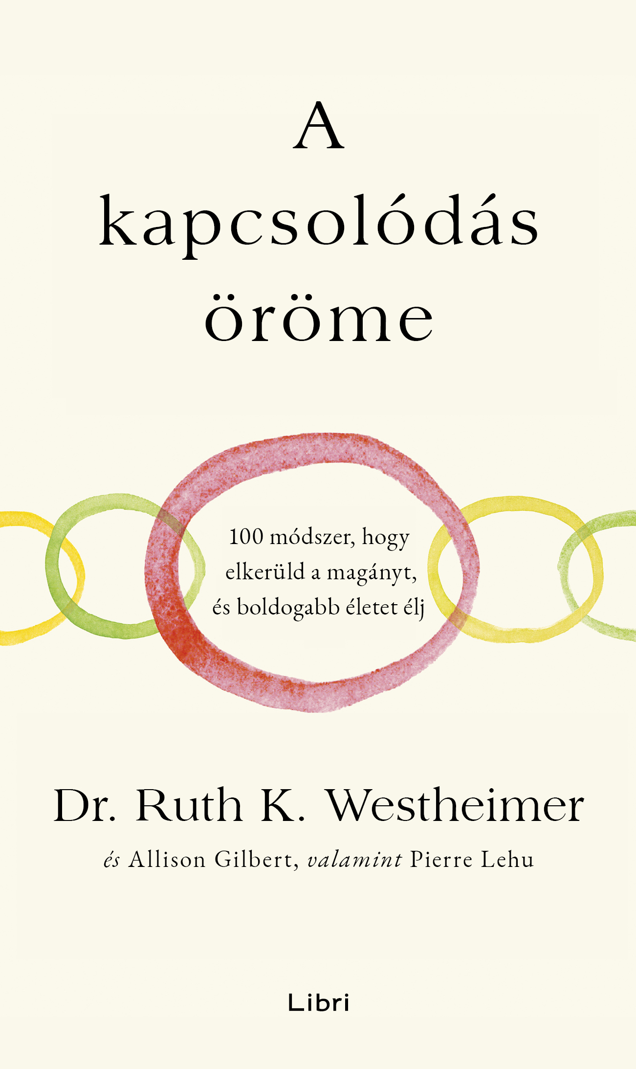 A Kapcsolódás Öröme - 100 Módszer, Hogy Elkerüld A Magányt És Boldogabb Életet..